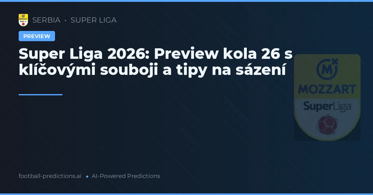 Super Liga 2026: Preview kola 26 s klíčovými souboji a tipy na sázení
