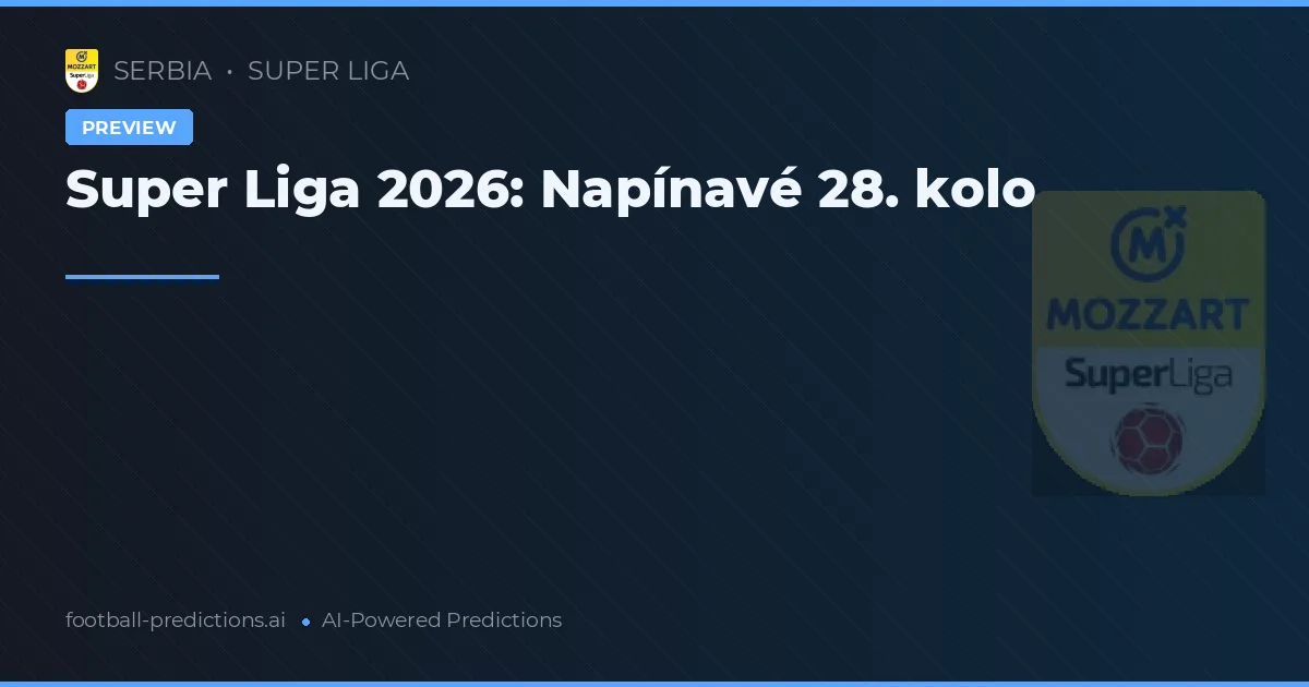Super Liga 2026: Napínavé 28. kolo