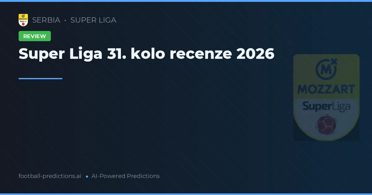 Super Liga 31. kolo recenze 2026