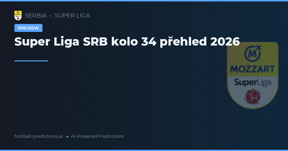 Super Liga SRB kolo 34 přehled 2026