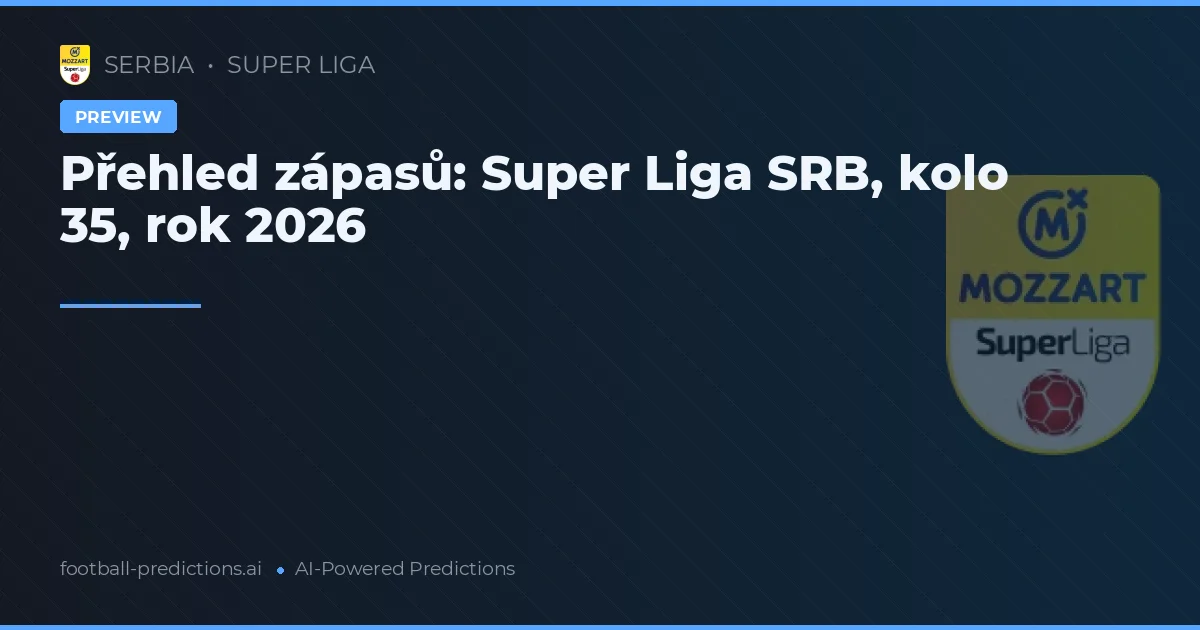 Přehled zápasů: Super Liga SRB, kolo 35, rok 2026