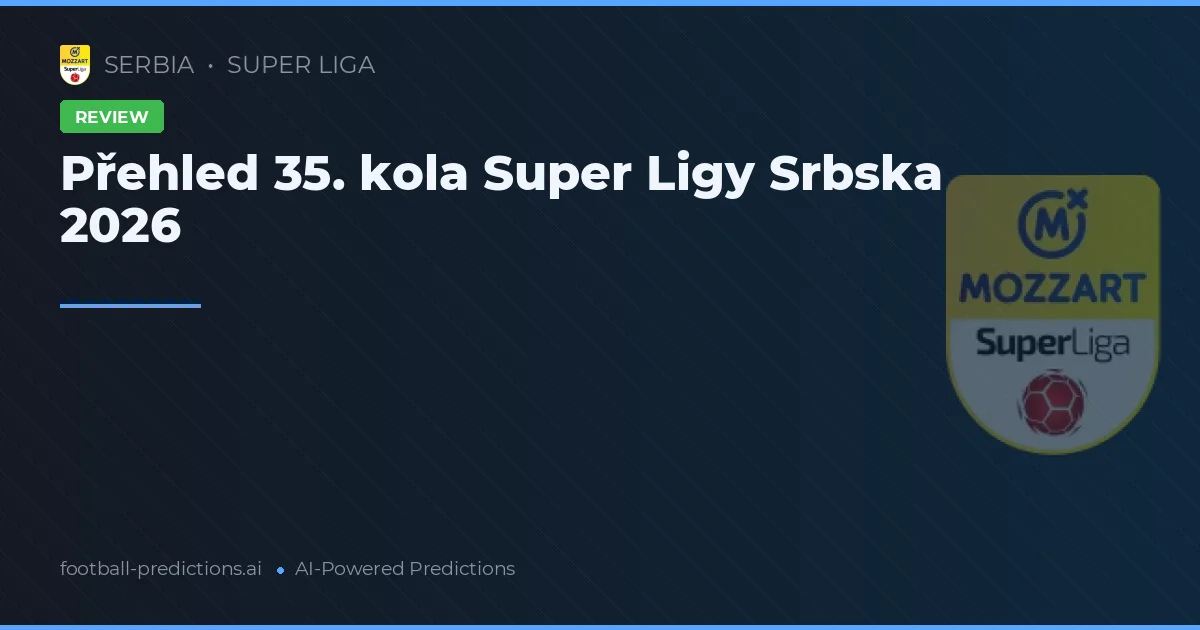 Přehled 35. kola Super Ligy Srbska 2026