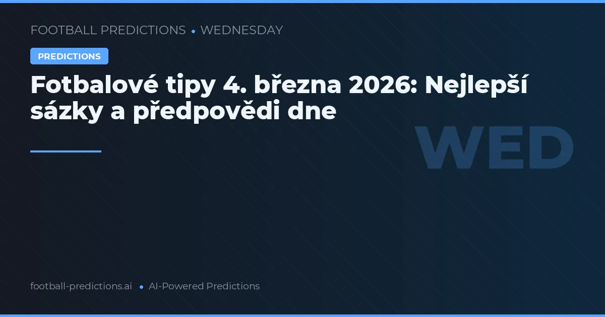 Fotbalové tipy 4. března 2026: Nejlepší sázky a předpovědi dne