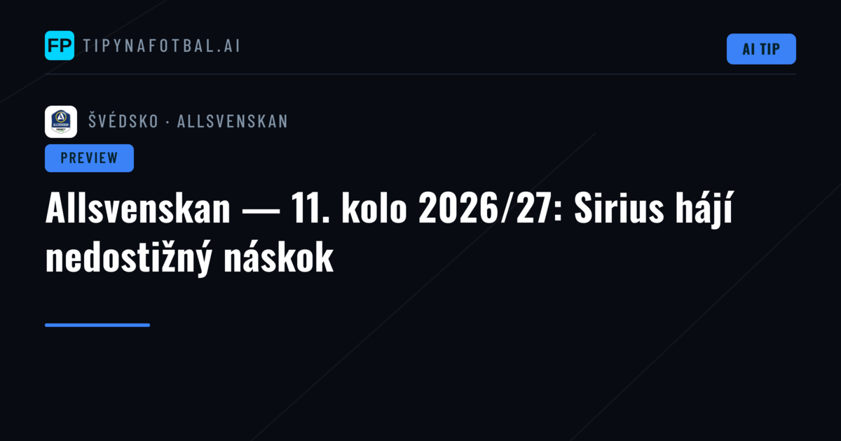Allsvenskan — 11. kolo 2026/27: Sirius hájí nedostižný náskok