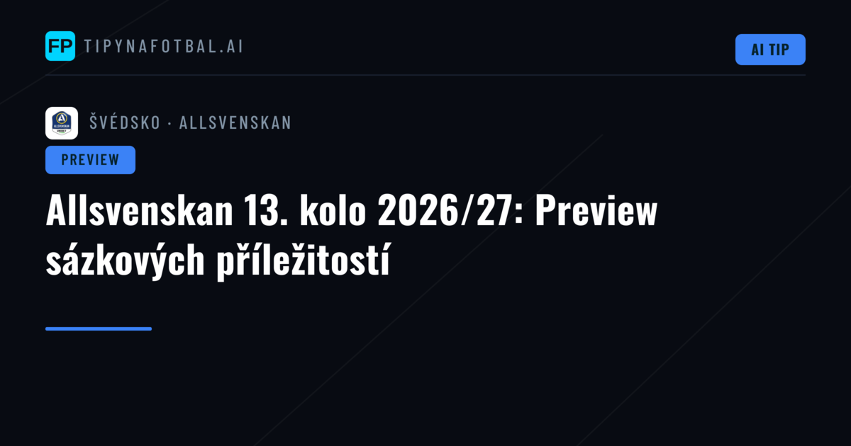 Allsvenskan 13. kolo 2026/27: Preview sázkových příležitostí