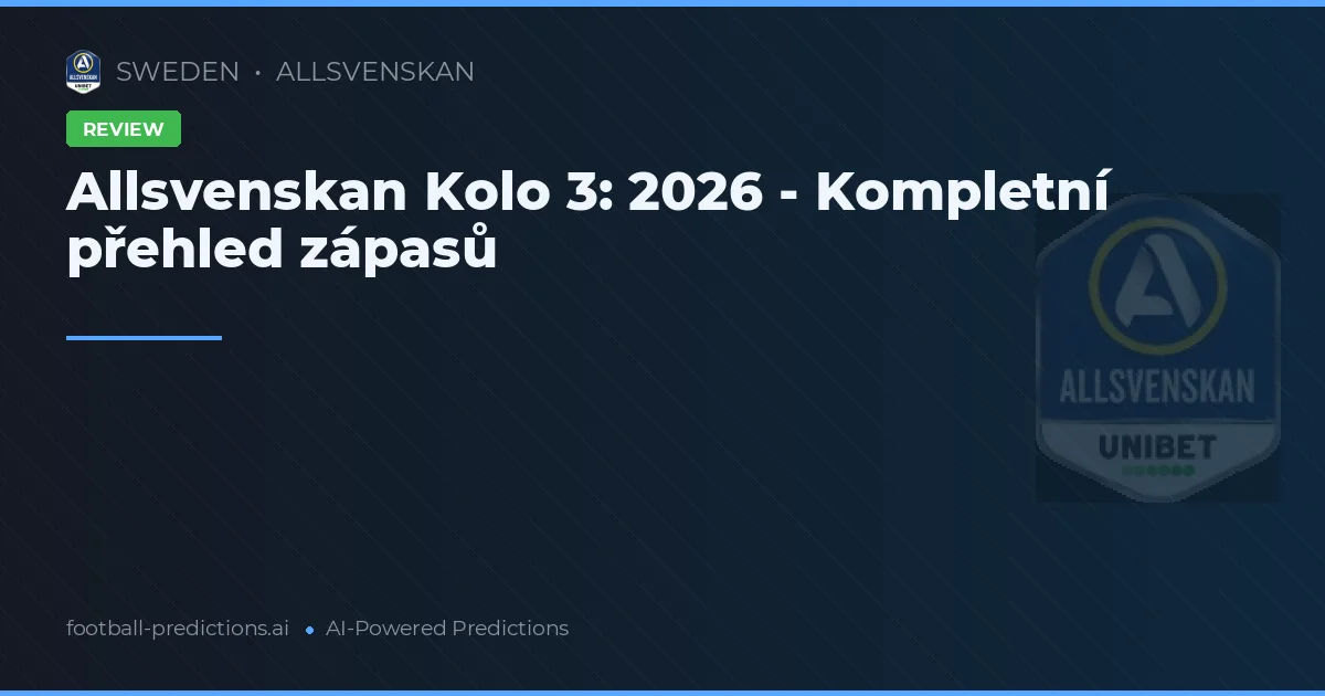 Allsvenskan Kolo 3: 2026 - Kompletní přehled zápasů