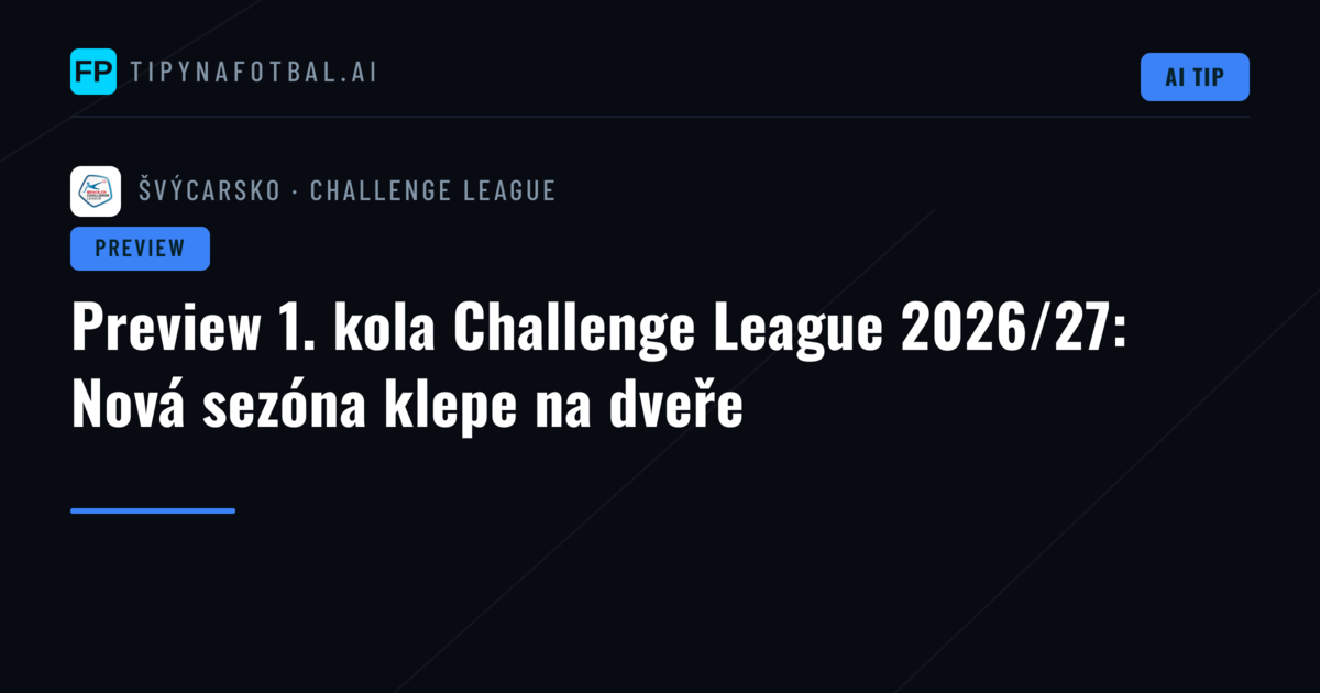 Preview 1. kola Challenge League 2026/27: Nová sezóna klepe na dveře