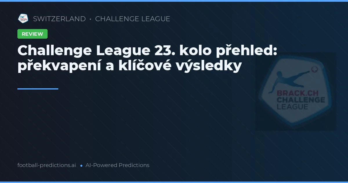 Challenge League 23. kolo přehled: překvapení a klíčové výsledky