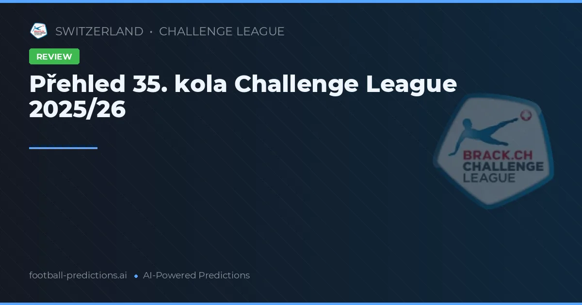 Přehled 35. kola Challenge League 2025/26