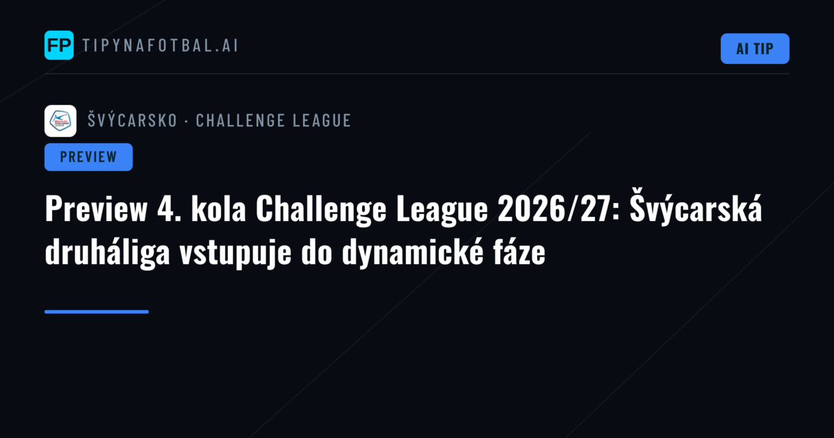 Preview 4. kola Challenge League 2026/27: Švýcarská druháliga vstupuje do dynamické fáze