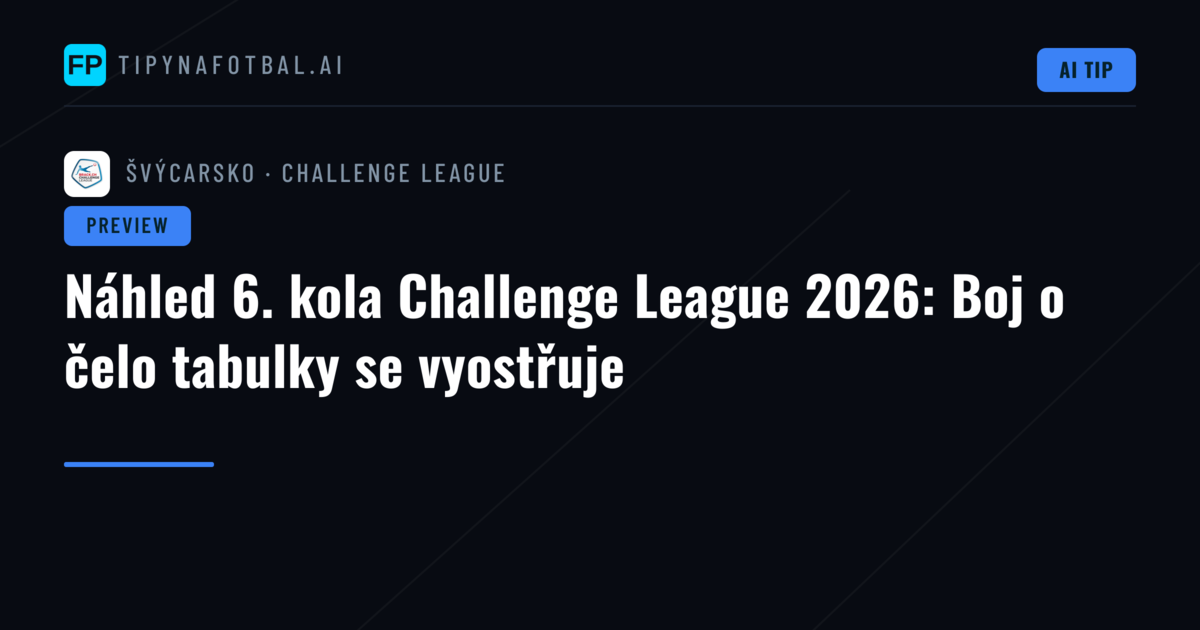 Náhled 6. kola Challenge League 2026: Boj o čelo tabulky se vyostřuje