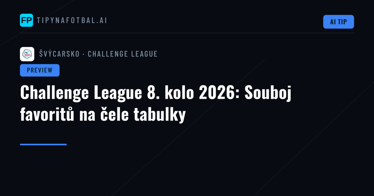 Challenge League 8. kolo 2026: Souboj favoritů na čele tabulky