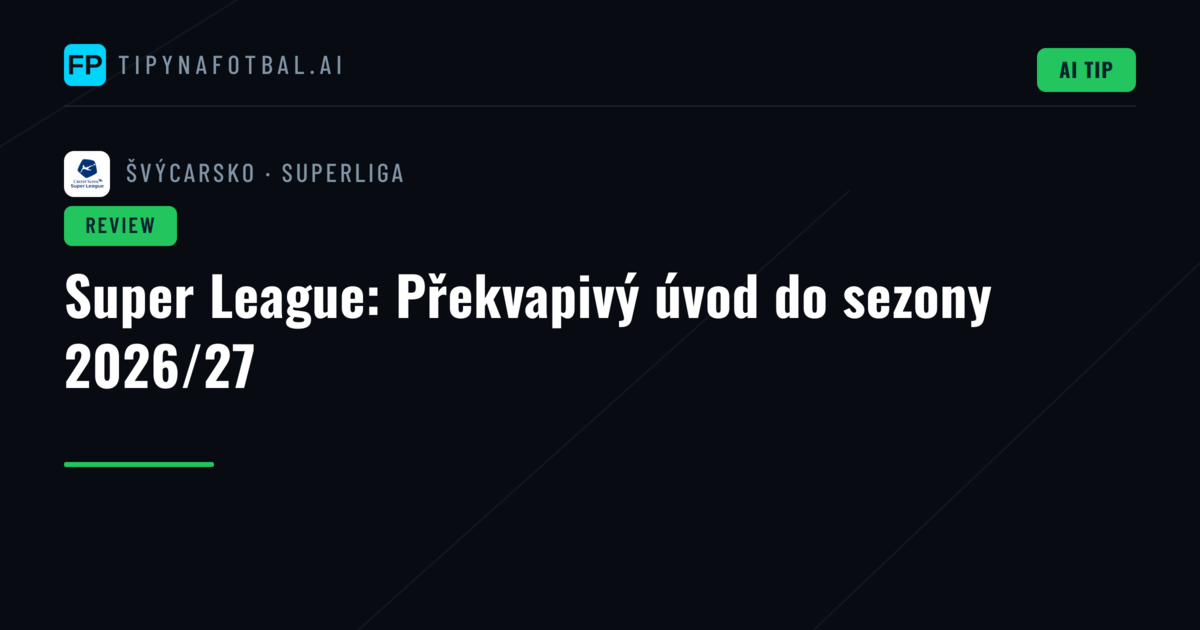 Super League: Překvapivý úvod do sezony 2026/27