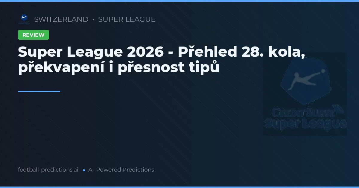 Super League 2026 - Přehled 28. kola, překvapení i přesnost tipů