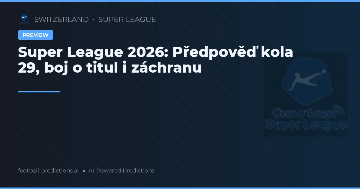 Super League 2026: Předpověď kola 29, boj o titul i záchranu