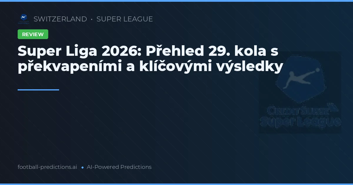 Super Liga 2026: Přehled 29. kola s překvapeními a klíčovými výsledky