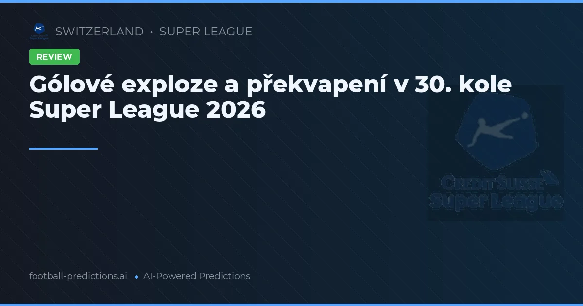 Gólové exploze a překvapení v 30. kole Super League 2026