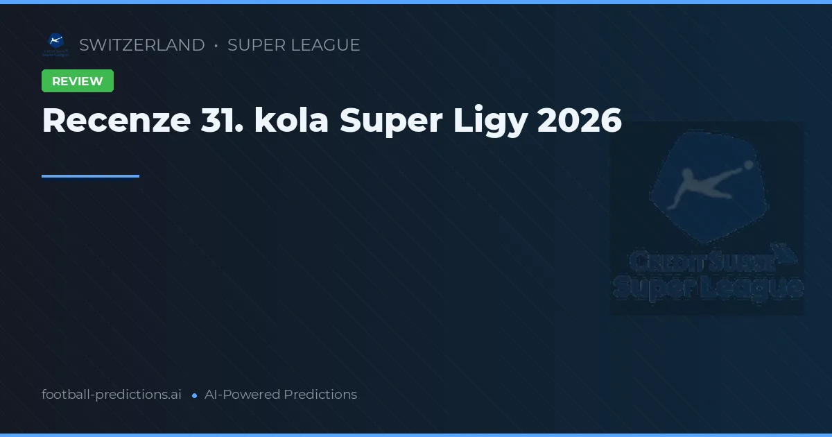 Recenze 31. kola Super Ligy 2026
