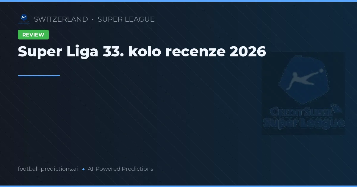 Super Liga 33. kolo recenze 2026