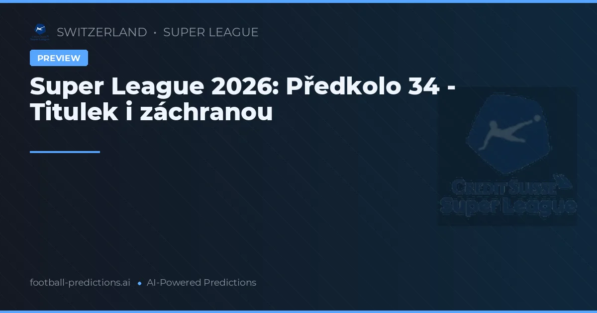 Super League 2026: Předkolo 34 - Titulek i záchranou