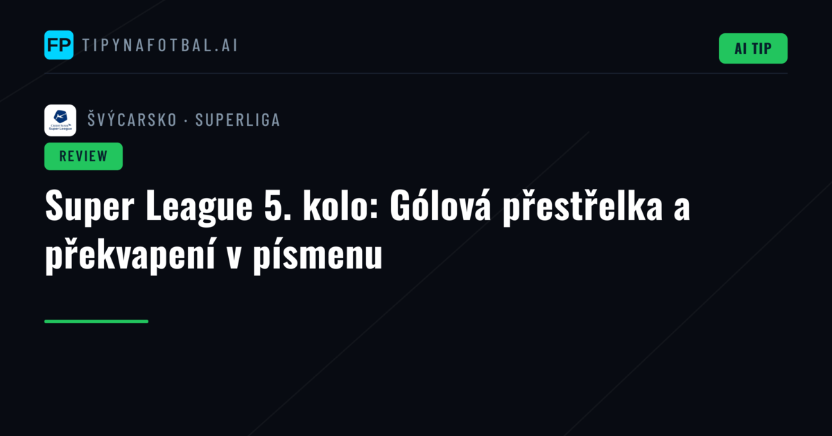 Super League 5. kolo: Gólová přestřelka a překvapení v písmenu