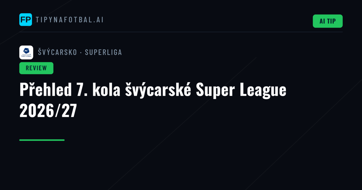 Přehled 7. kola švýcarské Super League 2026/27