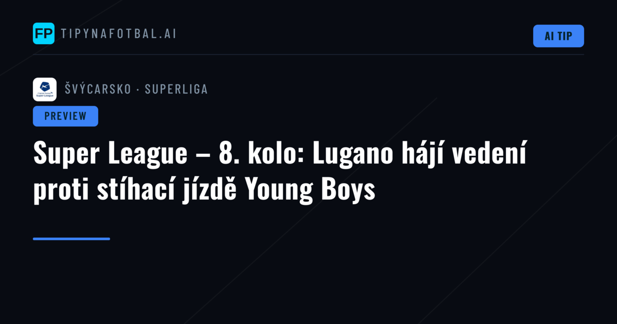 Super League – 8. kolo: Lugano hájí vedení proti stíhací jízdě Young Boys