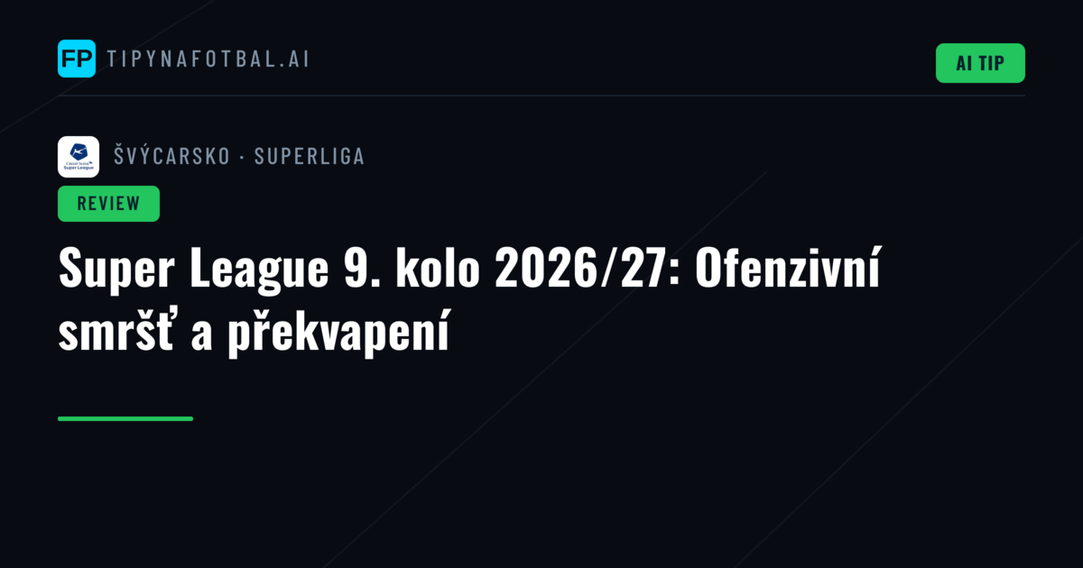 Super League 9. kolo 2026/27: Ofenzivní smršť a překvapení