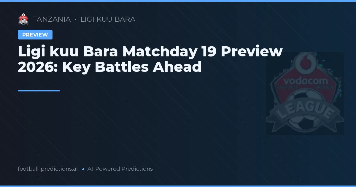 Ligi kuu Bara Matchday 19 Preview 2026: Key Battles Ahead