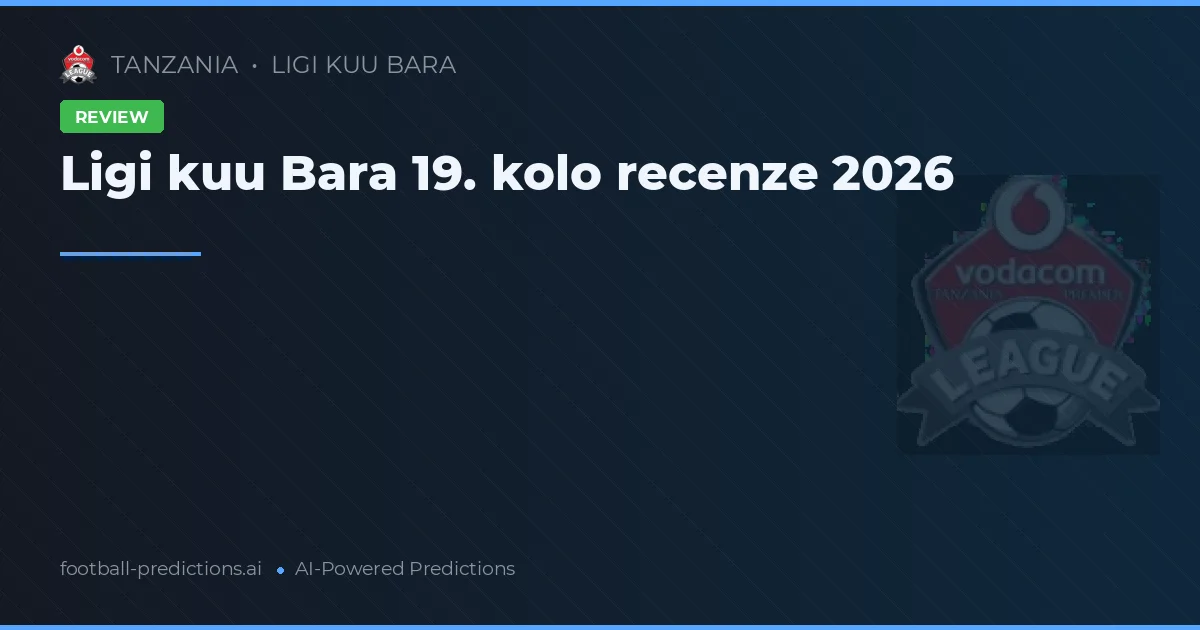 Ligi kuu Bara 19. kolo recenze 2026
