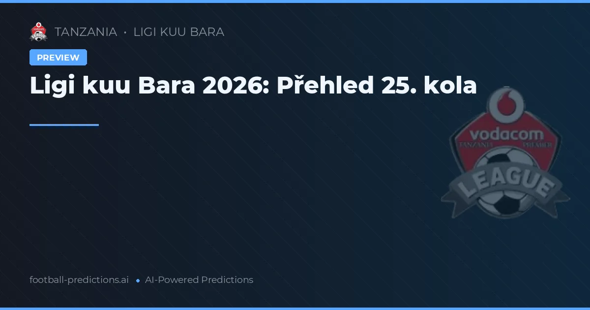 Ligi kuu Bara 2026: Přehled 25. kola