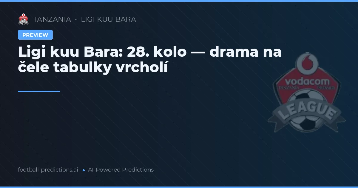 Ligi kuu Bara: 28. kolo — drama na čele tabulky vrcholí
