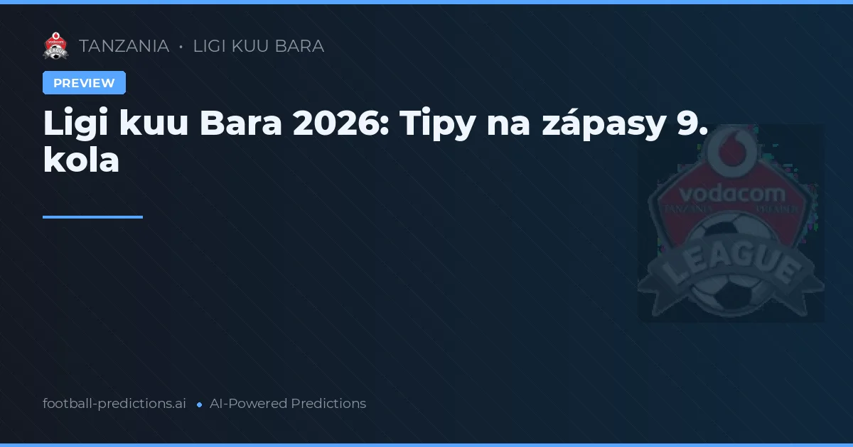Ligi kuu Bara 2026: Tipy na zápasy 9. kola