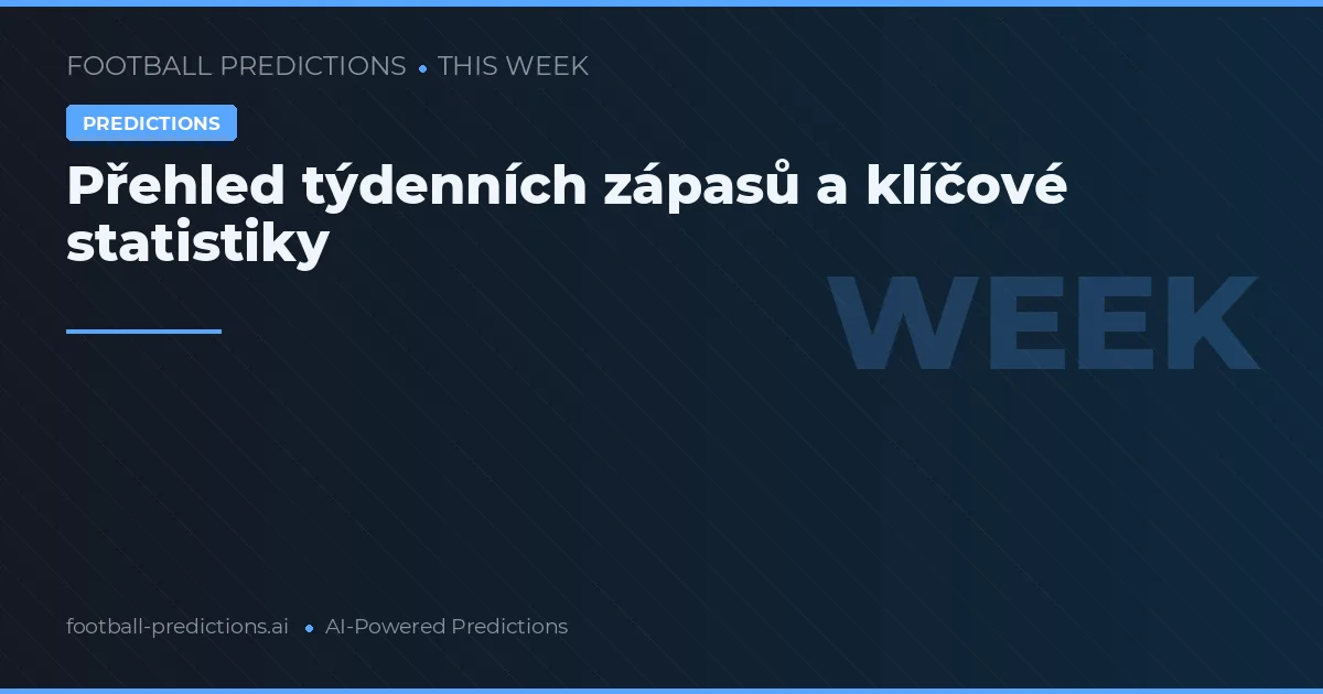 Přehled týdenních zápasů a klíčové statistiky