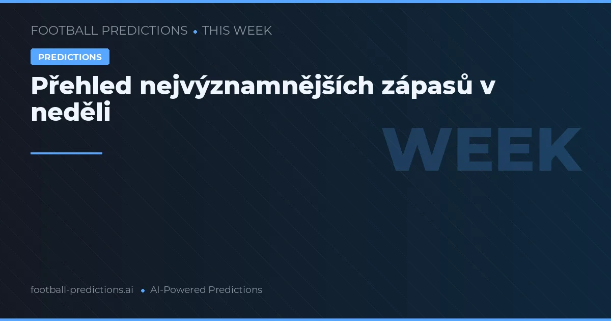 Přehled nejvýznamnějších zápasů v neděli