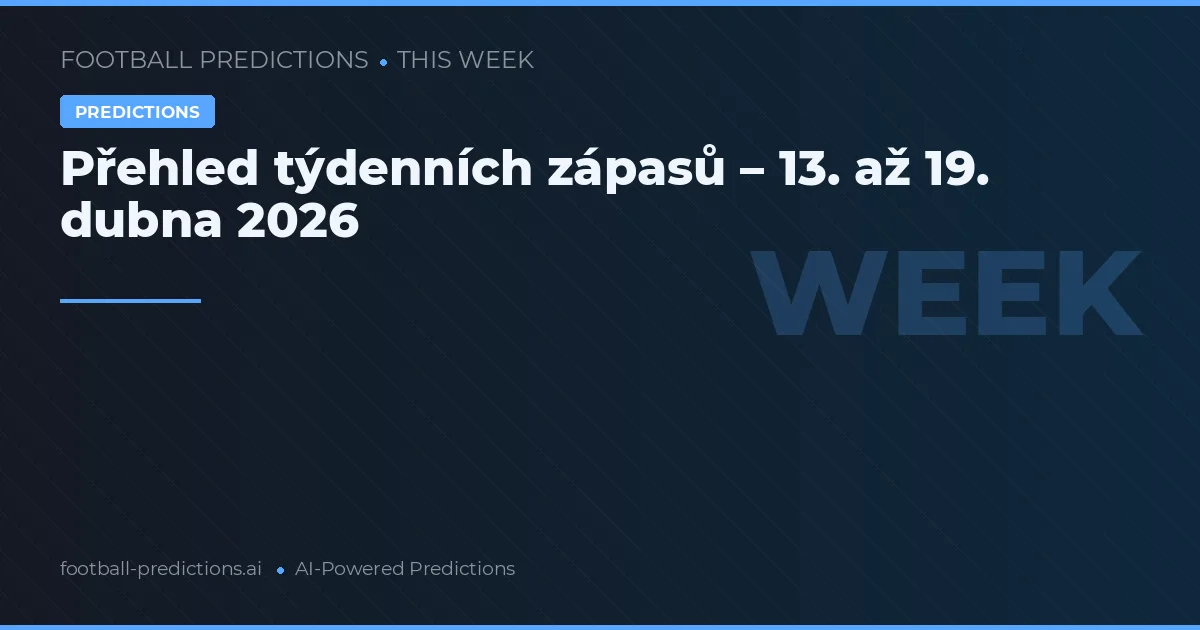 Přehled týdenních zápasů – 13. až 19. dubna 2026