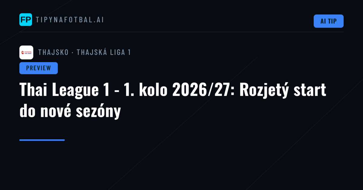 Thai League 1 - 1. kolo 2026/27: Rozjetý start do nové sezóny