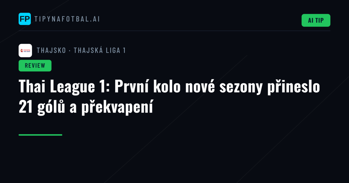 Thai League 1: První kolo nové sezony přineslo 21 gólů a překvapení
