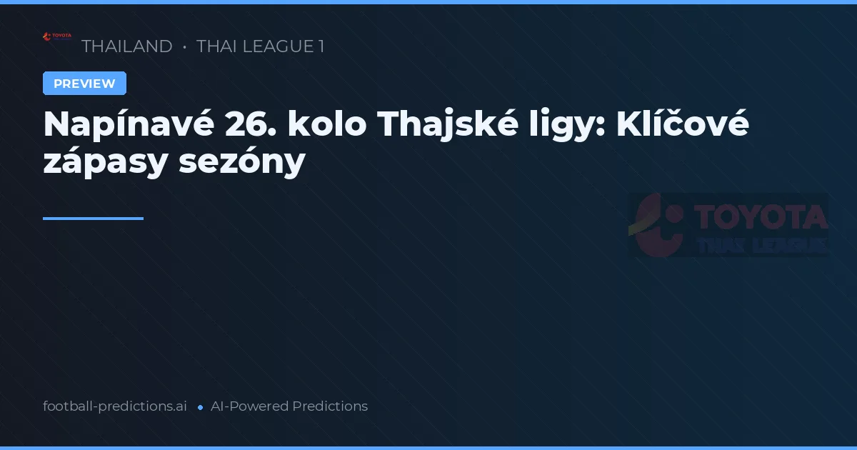 Napínavé 26. kolo Thajské ligy: Klíčové zápasy sezóny
