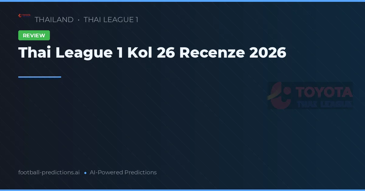 Thai League 1 Kol 26 Recenze 2026