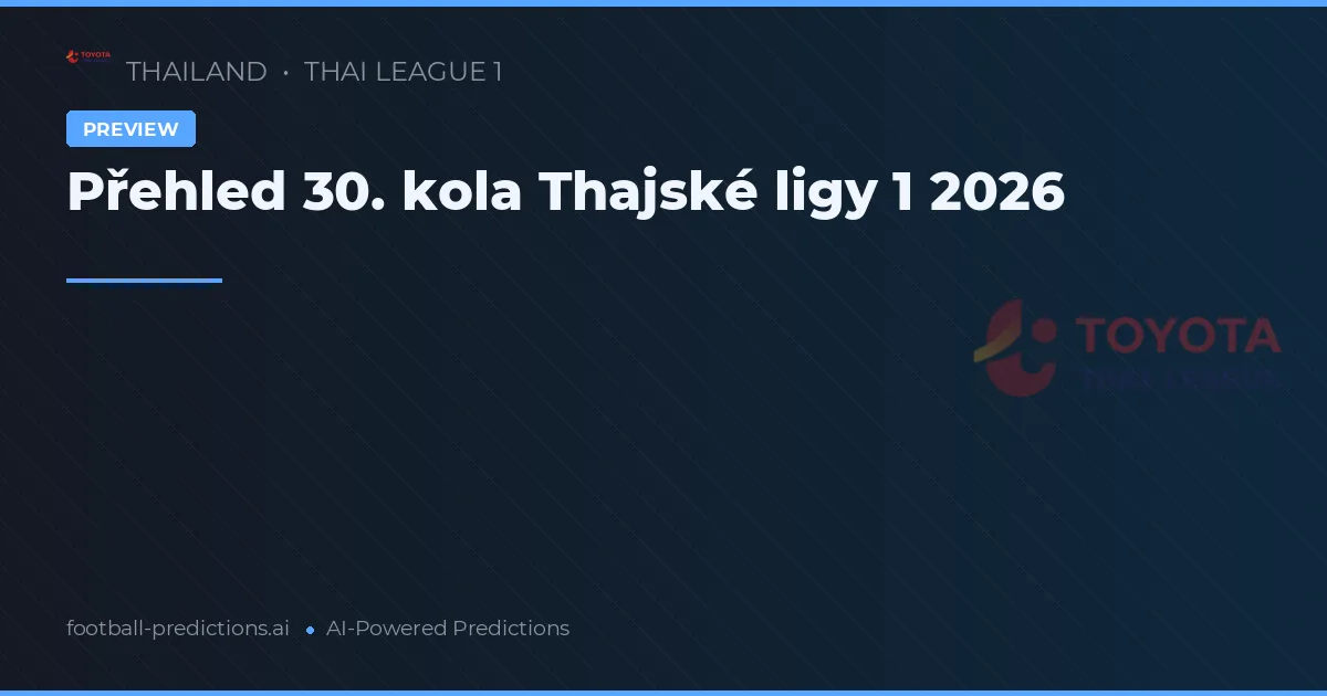 Přehled 30. kola Thajské ligy 1 2026