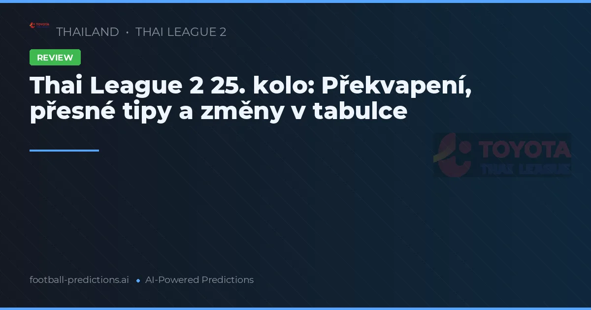 Thai League 2 25. kolo: Překvapení, přesné tipy a změny v tabulce