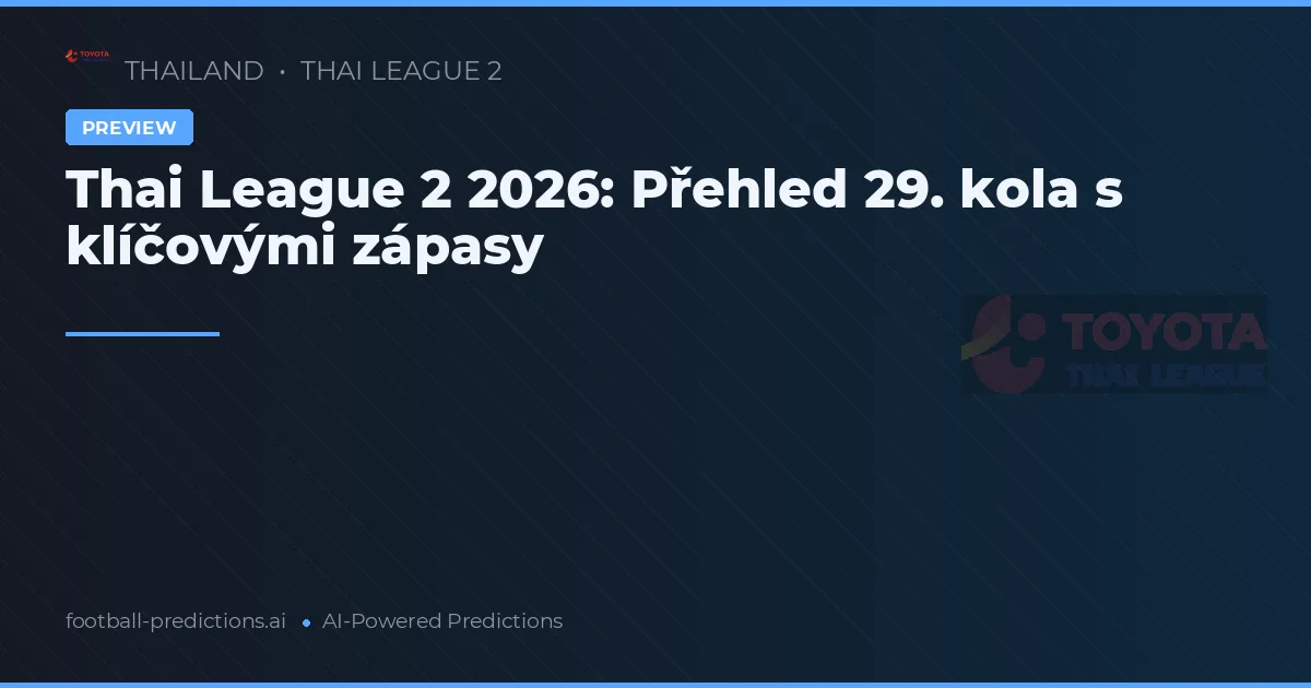 Thai League 2 2026: Přehled 29. kola s klíčovými zápasy