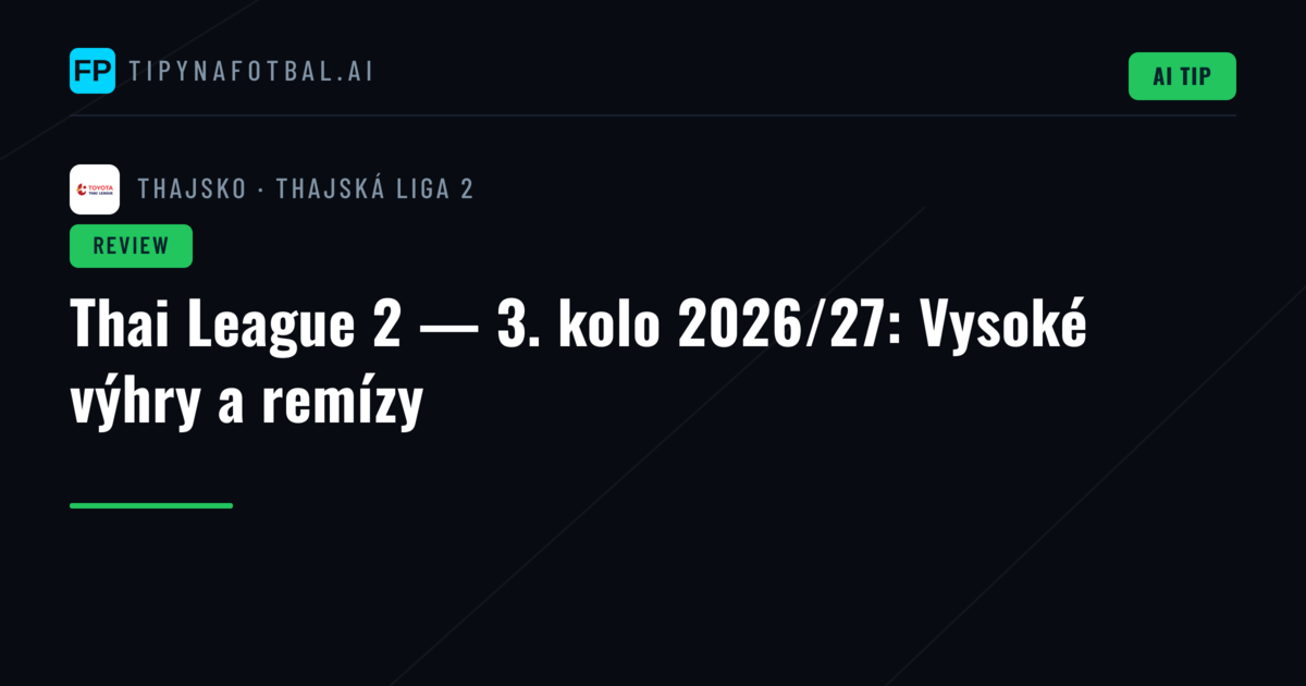 Thai League 2 — 3. kolo 2026/27: Vysoké výhry a remízy