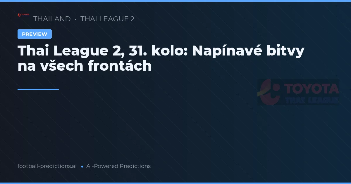 Thai League 2, 31. kolo: Napínavé bitvy na všech frontách