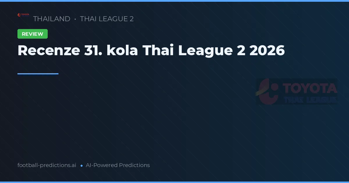 Recenze 31. kola Thai League 2 2026