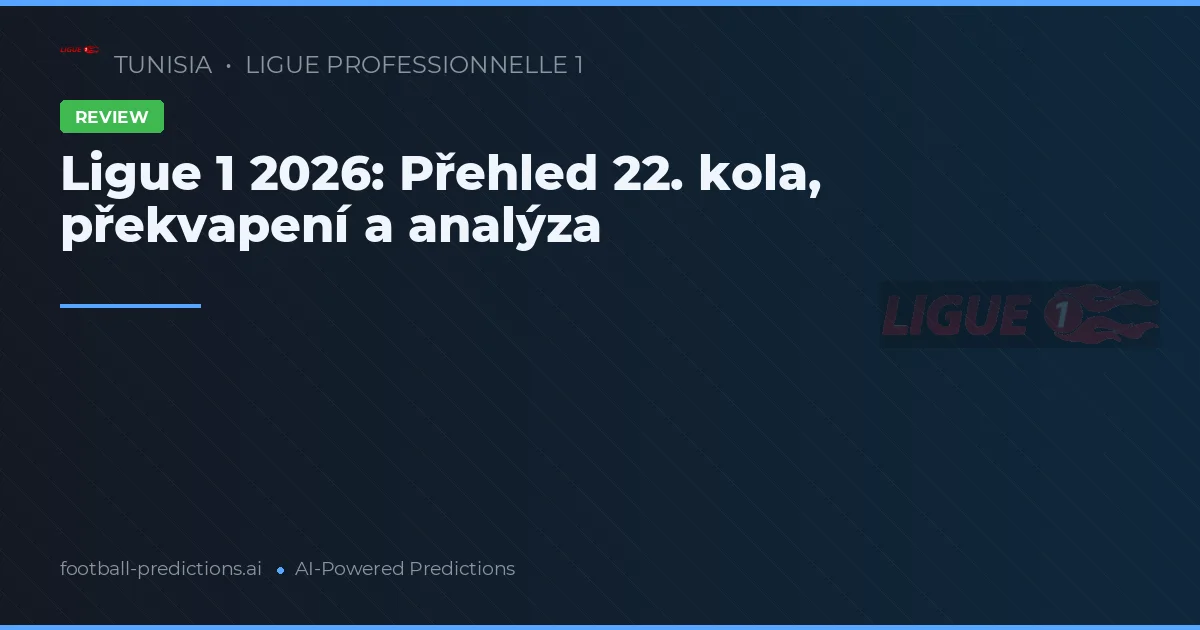 Ligue 1 2026: Přehled 22. kola, překvapení a analýza