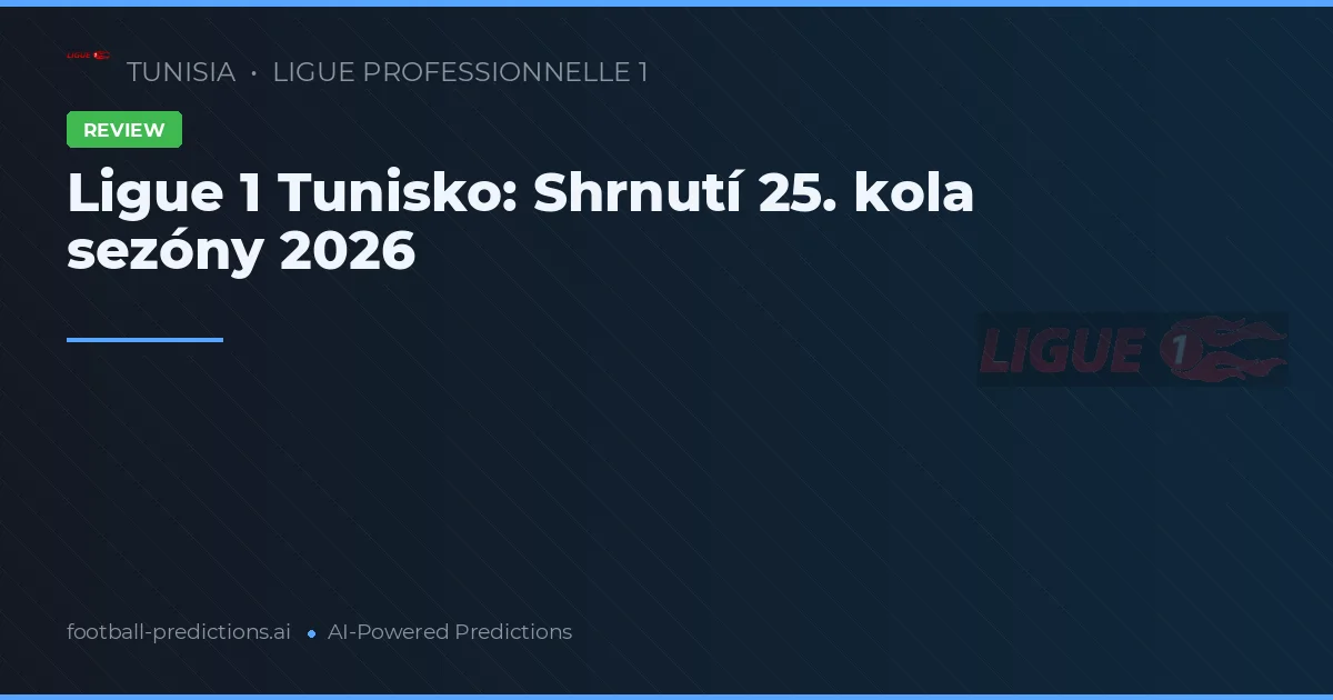 Ligue 1 Tunisko: Shrnutí 25. kola sezóny 2026