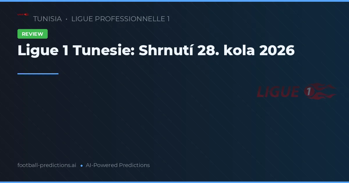 Ligue 1 Tunesie: Shrnutí 28. kola 2026