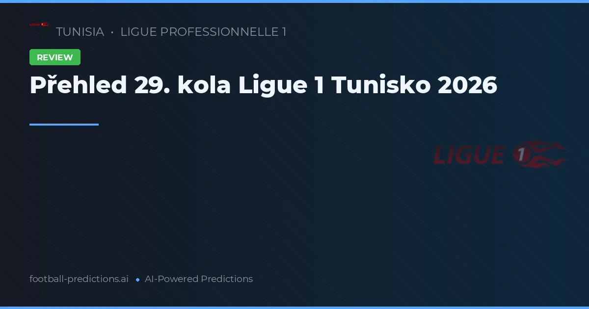 Přehled 29. kola Ligue 1 Tunisko 2026